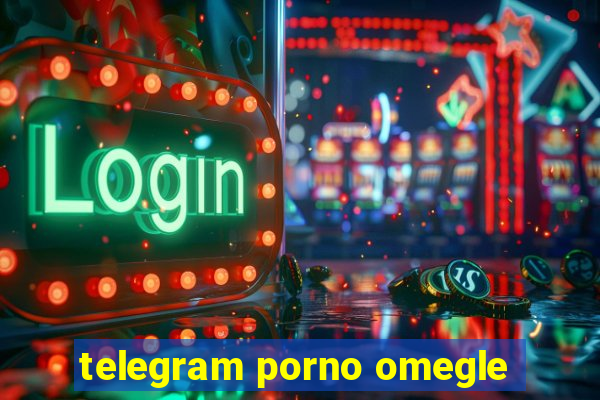 telegram porno omegle